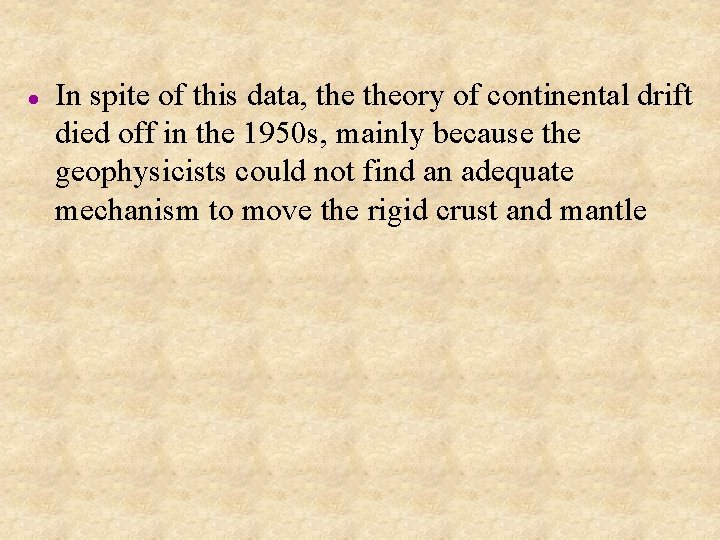 l In spite of this data, theory of continental drift died off in the