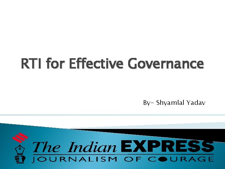 RTI for Effective Governance By- Shyamlal Yadav 