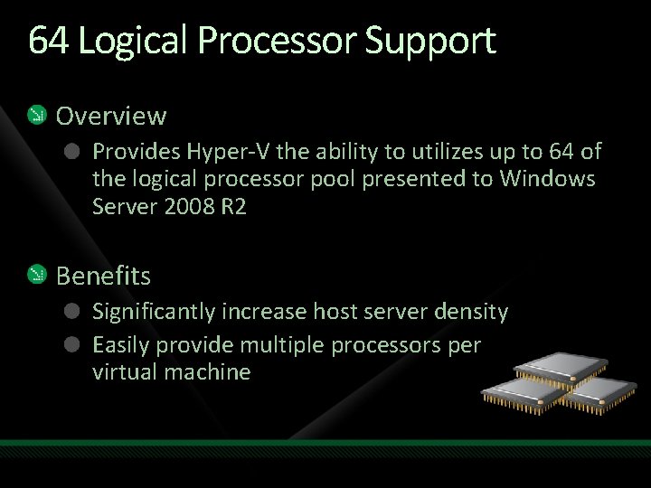 64 Logical Processor Support Overview Provides Hyper-V the ability to utilizes up to 64