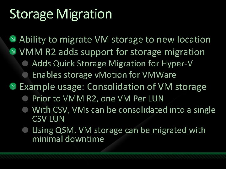 Storage Migration Ability to migrate VM storage to new location VMM R 2 adds