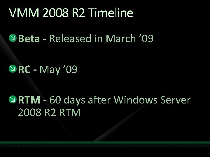 VMM 2008 R 2 Timeline Beta - Released in March ’ 09 RC -