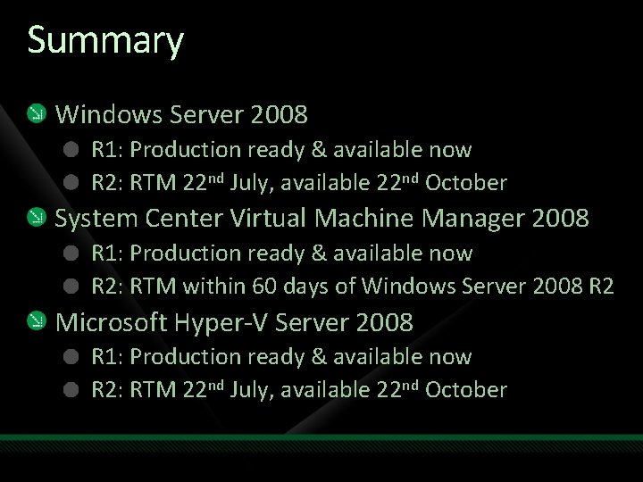 Summary Windows Server 2008 R 1: Production ready & available now R 2: RTM