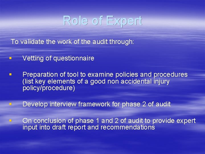 Role of Expert To validate the work of the audit through: § Vetting of