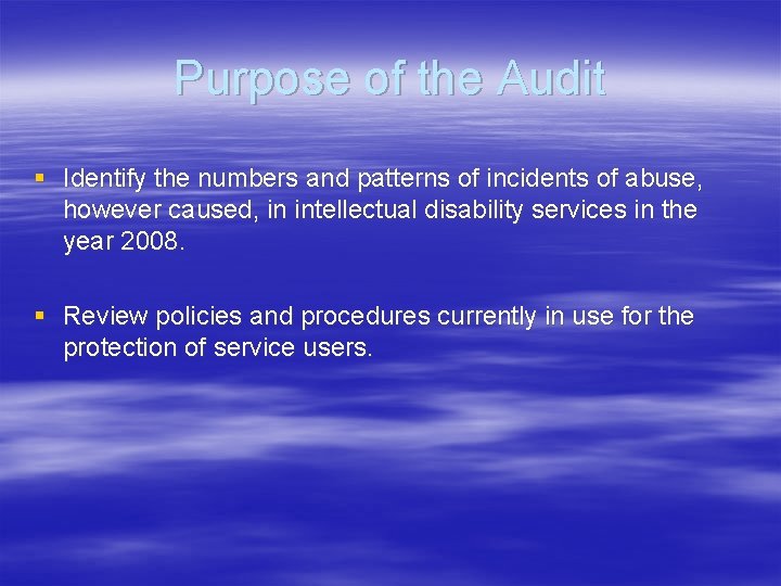 Purpose of the Audit § Identify the numbers and patterns of incidents of abuse,