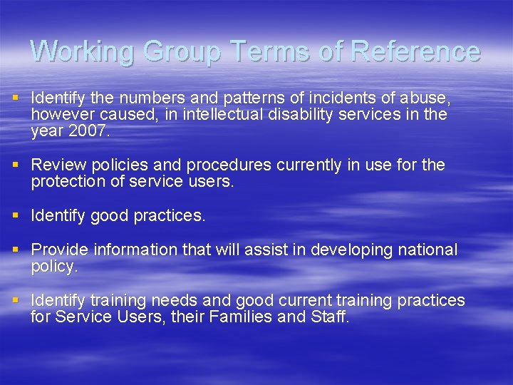Working Group Terms of Reference § Identify the numbers and patterns of incidents of