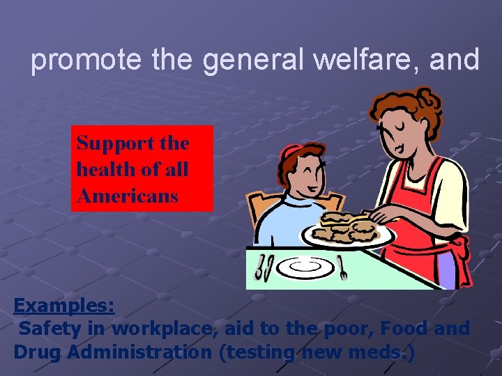 promote the general welfare, and Support the health of all Americans Examples: Safety in