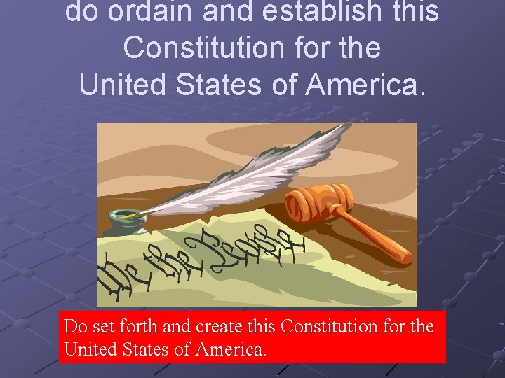 do ordain and establish this Constitution for the United States of America. Do set