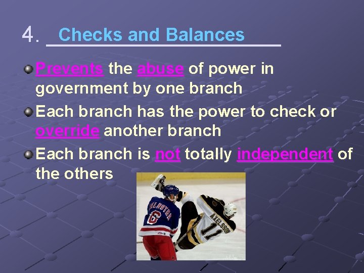 Checks and Balances 4. __________ Prevents the abuse of power in government by one