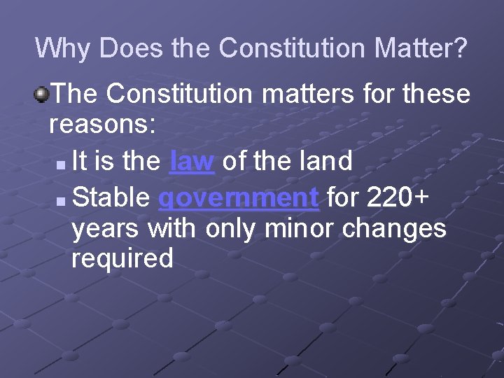 Why Does the Constitution Matter? The Constitution matters for these reasons: n It is