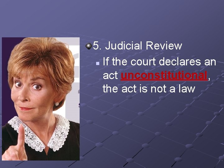 5. Judicial Review n If the court declares an act unconstitutional, the act is