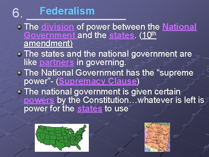 Federalism 6. _______ The division of power between the National Government and the states.