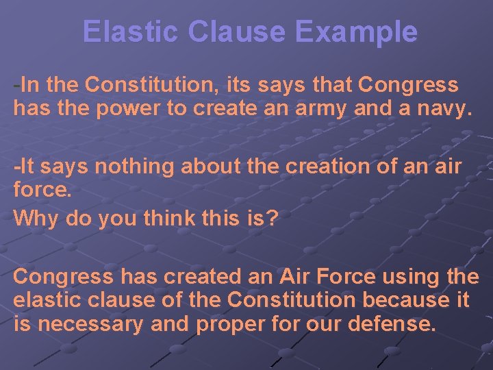 Elastic Clause Example -In the Constitution, its says that Congress has the power to