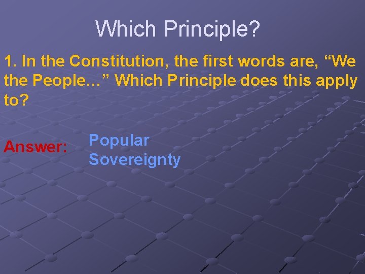 Which Principle? 1. In the Constitution, the first words are, “We the People…” Which
