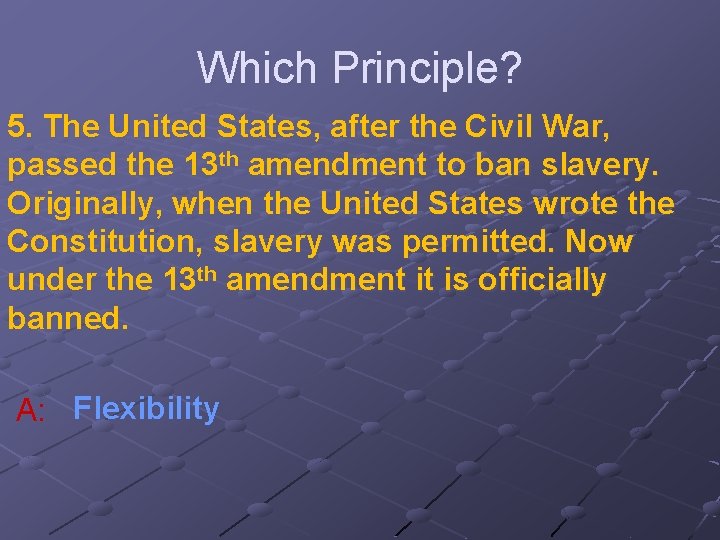 Which Principle? 5. The United States, after the Civil War, passed the 13 th
