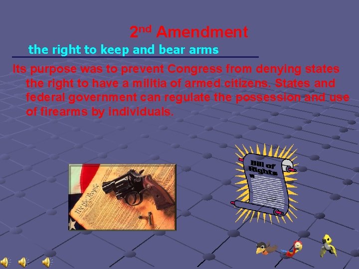 2 nd Amendment the right to keep and bear arms ___________________ Its purpose was