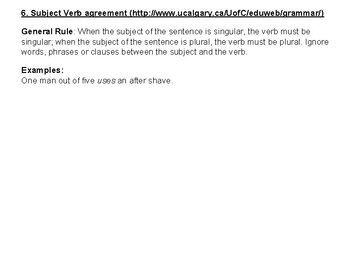 6. Subject Verb agreement (http: //www. ucalgary. ca/Uof. C/eduweb/grammar/) General Rule: When the subject