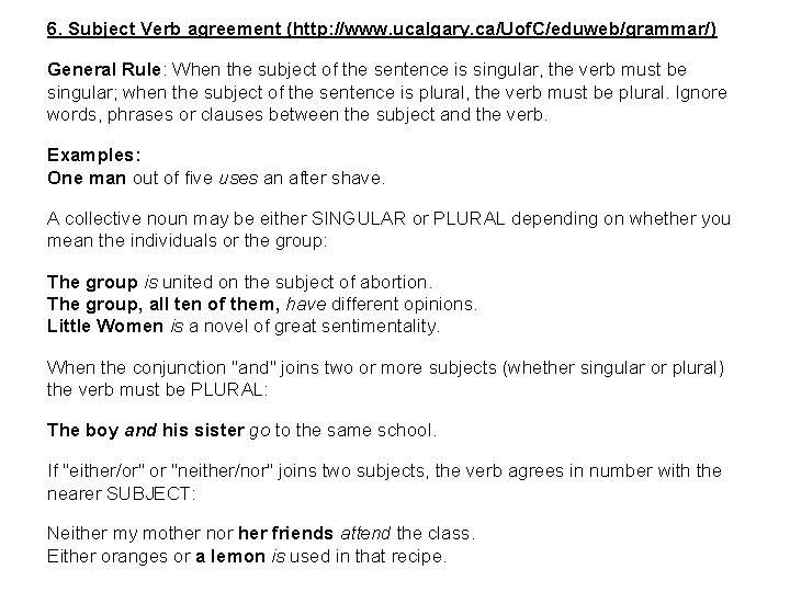 6. Subject Verb agreement (http: //www. ucalgary. ca/Uof. C/eduweb/grammar/) General Rule: When the subject