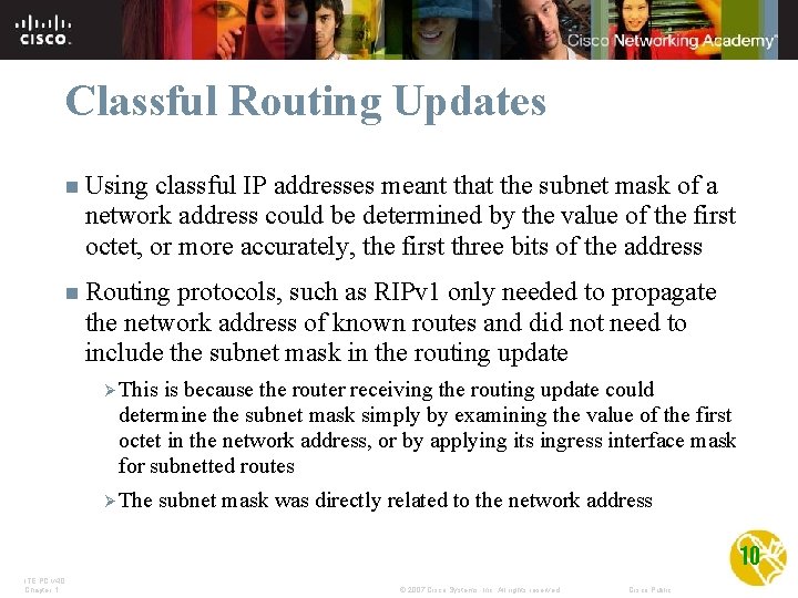 Classful Routing Updates n Using classful IP addresses meant that the subnet mask of