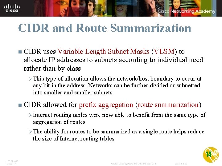 CIDR and Route Summarization n CIDR uses Variable Length Subnet Masks (VLSM) to allocate