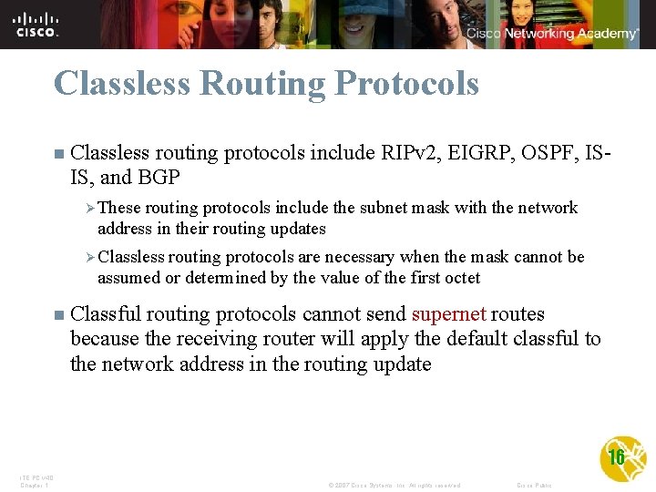 Classless Routing Protocols n Classless routing protocols include RIPv 2, EIGRP, OSPF, ISIS, and