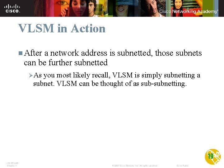 VLSM in Action n After a network address is subnetted, those subnets can be