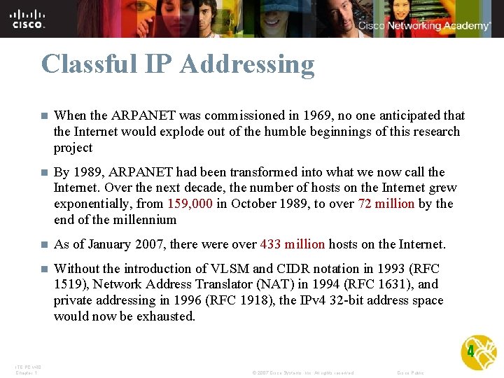 Classful IP Addressing n When the ARPANET was commissioned in 1969, no one anticipated