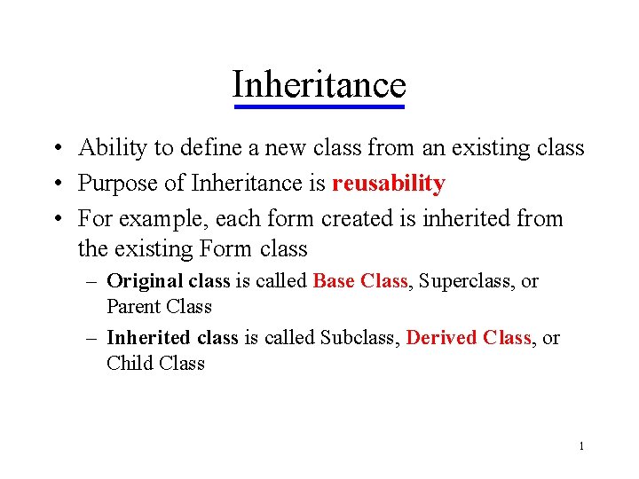 Inheritance • Ability to define a new class from an existing class • Purpose