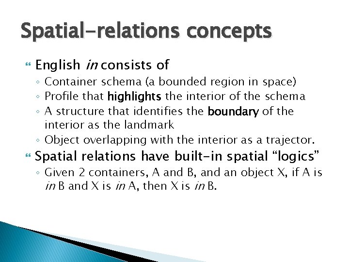Spatial-relations concepts English in consists of ◦ Container schema (a bounded region in space)