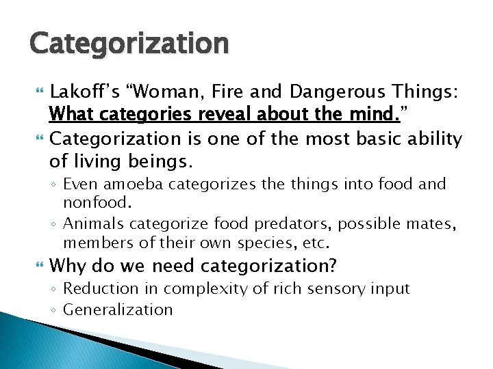 Categorization Lakoff’s “Woman, Fire and Dangerous Things: What categories reveal about the mind. ”