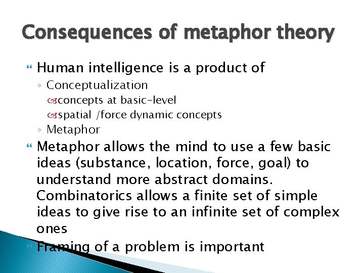 Consequences of metaphor theory Human intelligence is a product of ◦ Conceptualization concepts at