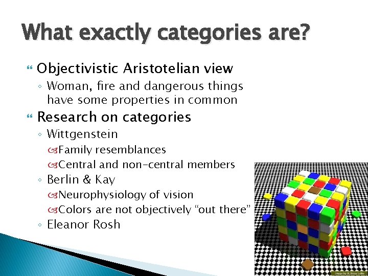 What exactly categories are? Objectivistic Aristotelian view ◦ Woman, fire and dangerous things have
