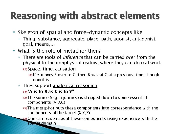 Reasoning with abstract elements Skeleton of spatial and force-dynamic concepts like ◦ Thing, substance,