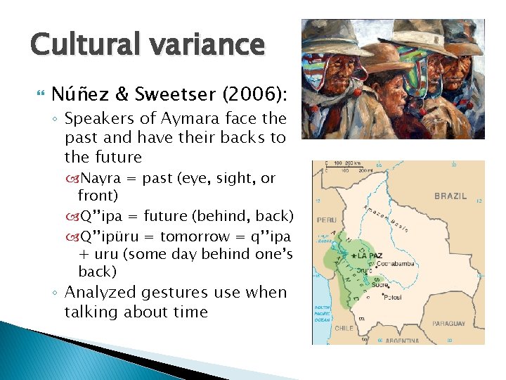 Cultural variance Núñez & Sweetser (2006): ◦ Speakers of Aymara face the past and