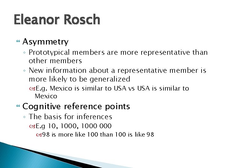 Eleanor Rosch Asymmetry ◦ Prototypical members are more representative than other members ◦ New