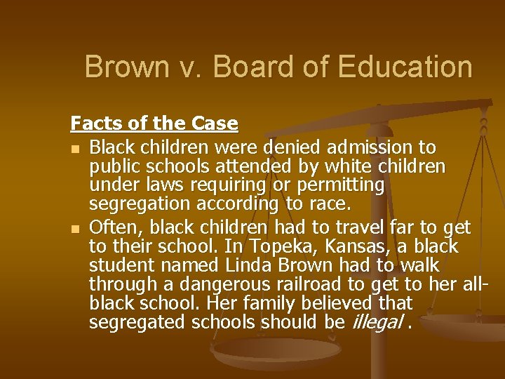 Brown v. Board of Education Facts of the Case n Black children were denied