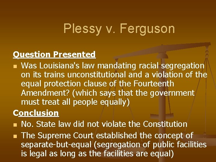 Plessy v. Ferguson Question Presented n Was Louisiana's law mandating racial segregation on its