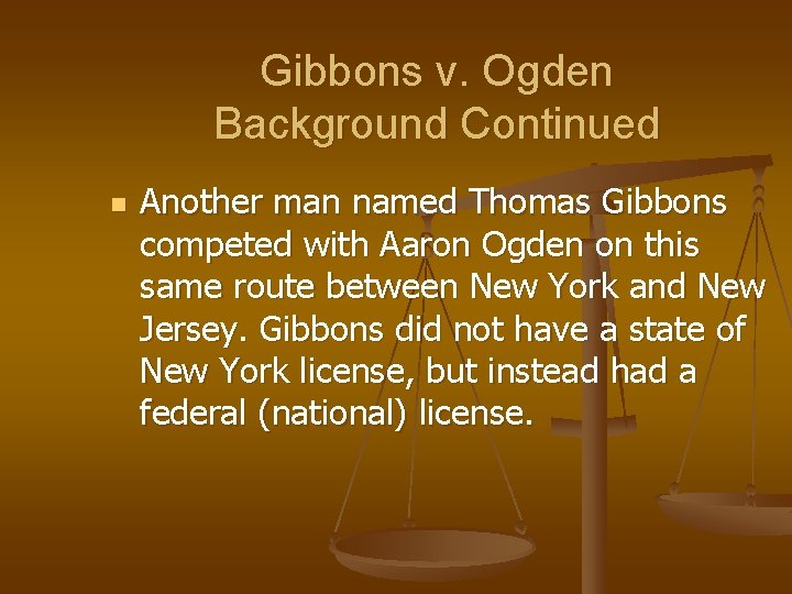 Gibbons v. Ogden Background Continued n Another man named Thomas Gibbons competed with Aaron