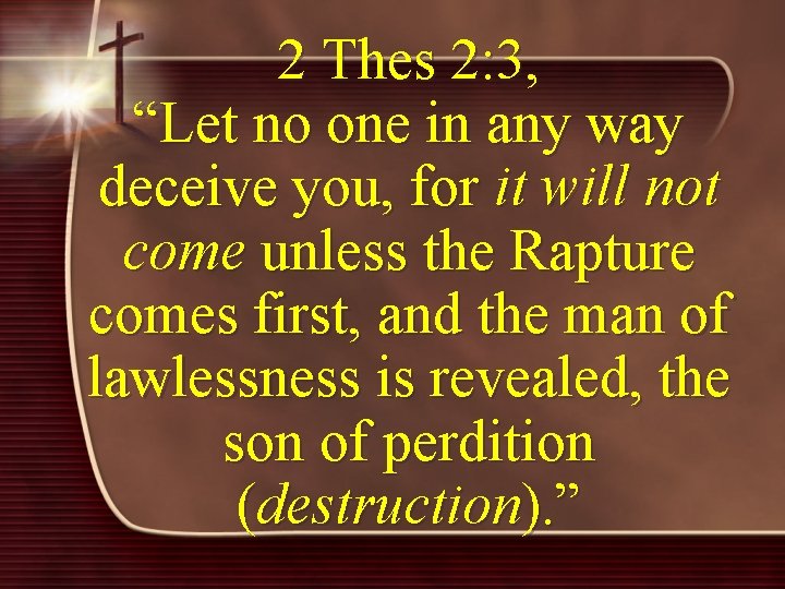 2 Thes 2: 3, “Let no one in any way deceive you, for it
