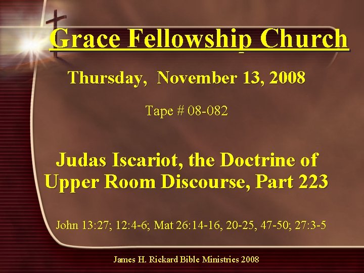 Grace Fellowship Church Thursday, November 13, 2008 Tape # 08 -082 Judas Iscariot, the