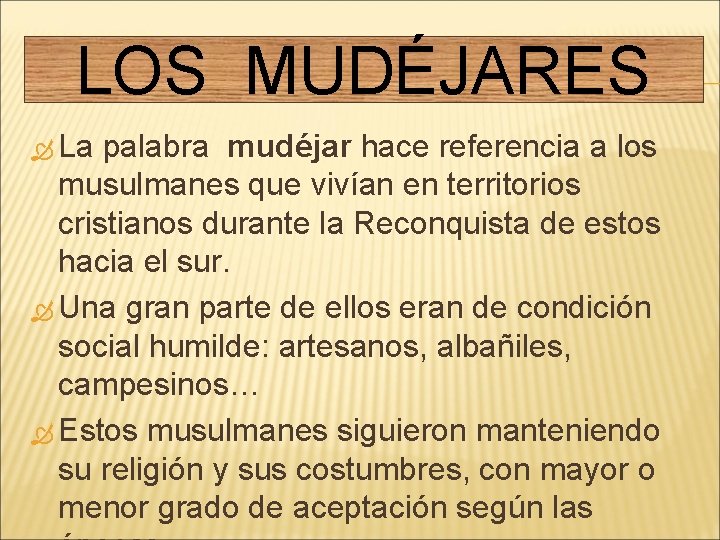 LOS MUDÉJARES La palabra mudéjar hace referencia a los musulmanes que vivían en territorios