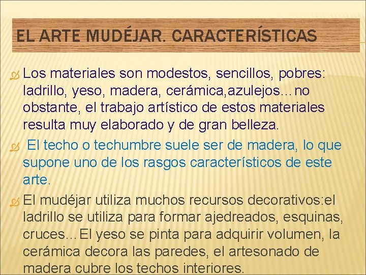 EL ARTE MUDÉJAR. CARACTERÍSTICAS Los materiales son modestos, sencillos, pobres: ladrillo, yeso, madera, cerámica,