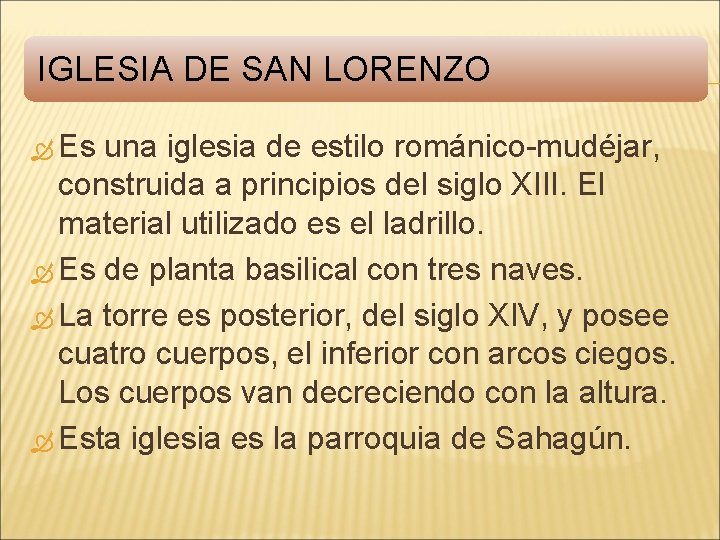 IGLESIA DE SAN LORENZO Es una iglesia de estilo románico-mudéjar, construida a principios del