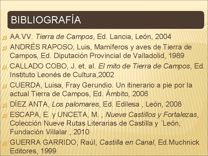 BIBLIOGRAFÍA AA. VV. Tierra de Campos, Ed. Lancia, León, 2004 ANDRÉS RAPOSO, Luis, Mamíferos