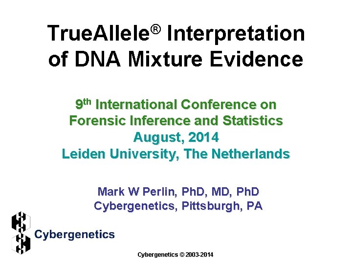 True. Allele® Interpretation of DNA Mixture Evidence 9 th International Conference on Forensic Inference