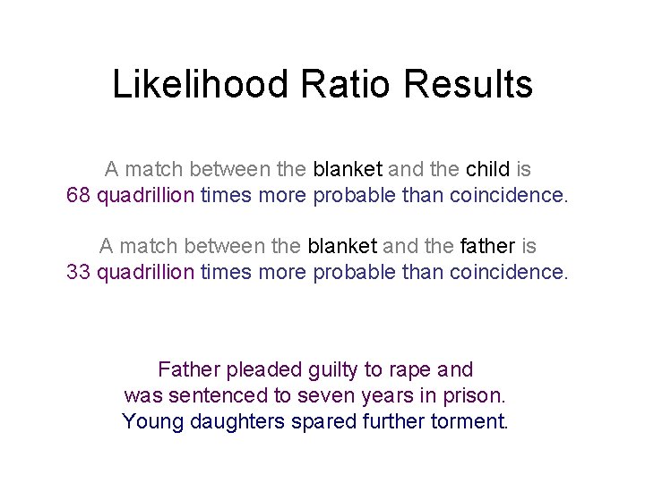 Likelihood Ratio Results A match between the blanket and the child is 68 quadrillion