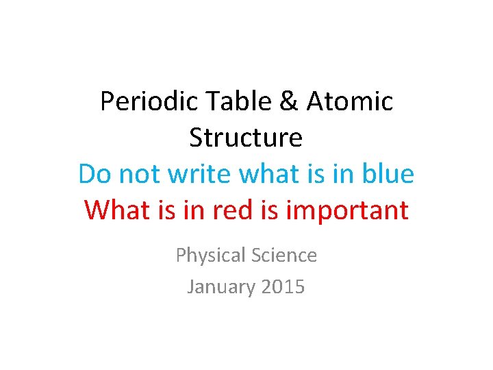 Periodic Table & Atomic Structure Do not write what is in blue What is
