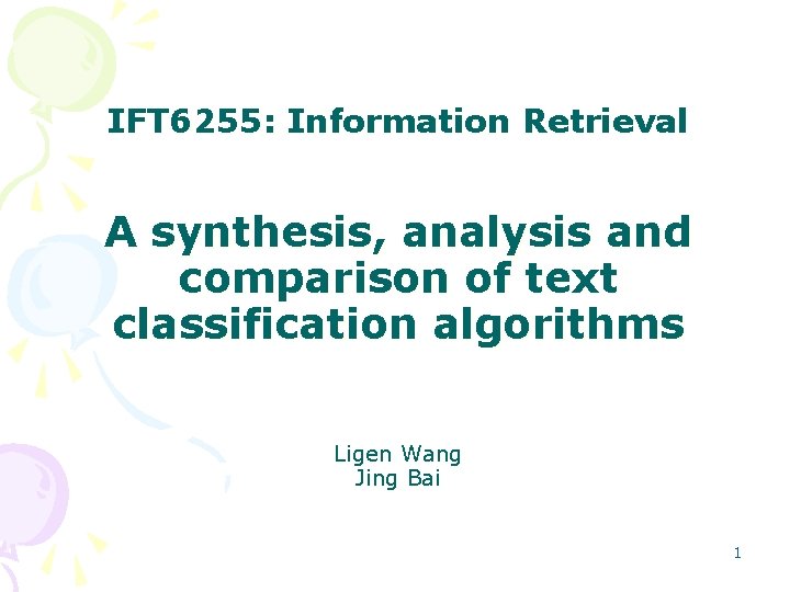 IFT 6255: Information Retrieval A synthesis, analysis and comparison of text classification algorithms Ligen IFT 6255: Information Retrieval A synthesis, analysis and comparison of text classification algorithms Ligen
