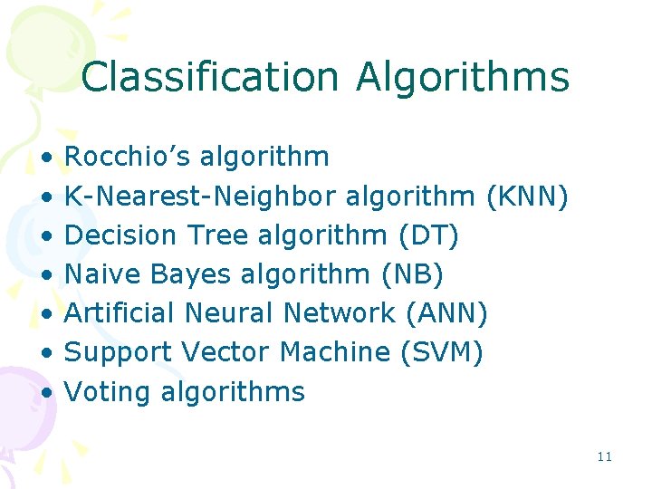 Classification Algorithms • • Rocchio’s algorithm K Nearest Neighbor algorithm (KNN) Decision Tree algorithm Classification Algorithms • • Rocchio’s algorithm K Nearest Neighbor algorithm (KNN) Decision Tree algorithm
