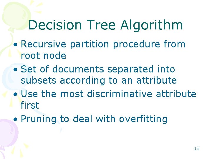 Decision Tree Algorithm • Recursive partition procedure from root node • Set of documents