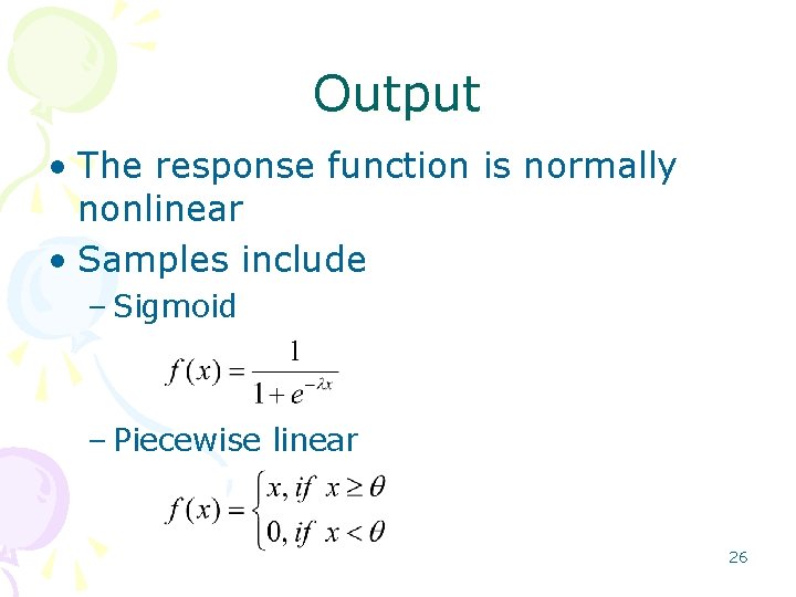 Output • The response function is normally nonlinear • Samples include – Sigmoid – Output • The response function is normally nonlinear • Samples include – Sigmoid –